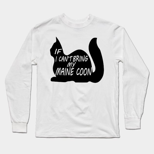 maine coon funny t-shirt maine coon cat lovers IF I CAN'T BRING MY maine coon I'M NOT GOING Long Sleeve T-Shirt by T-shirt verkaufen